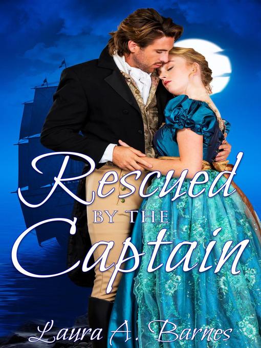 Title details for Rescued by the Captain by Laura A. Barnes - Available
